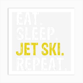 Eat Sleep Jet Ski Repeat Gift Skiing Art Print