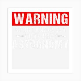 Warning Spontaneously Talks About Astronomy Teacher Art Print