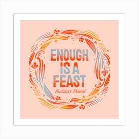 Enough Is A Feast Square Art Print