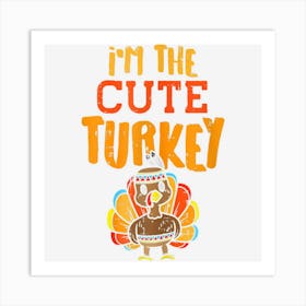 Im The Cute Turkey Funny Matching Thanksgiving Family Girls Art Print