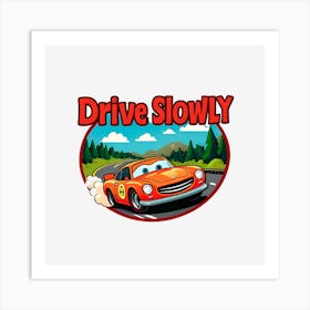 Drive Slowly Art Print