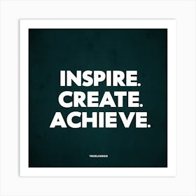 Inspire Create Achieve 2 Art Print