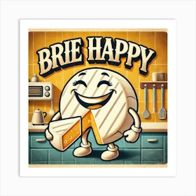 Happy Brie Cheese. Kitschy Kitchen Art Series Art Print