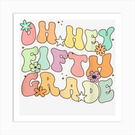 Oh Hey Fifth Grade Back To School 5th Grade Teacher Kids Art Print