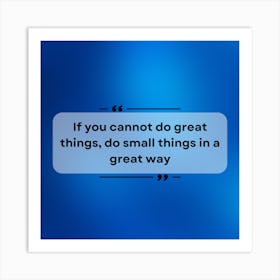 Do Small Things In A Great Way Art Print