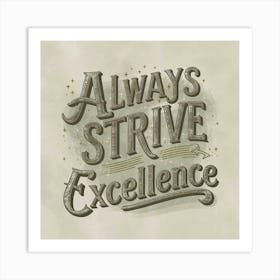 Always Strive Excellence Art Print