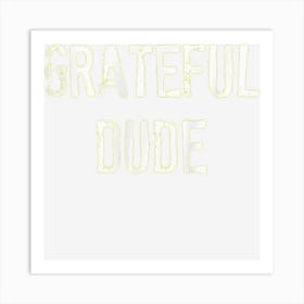 Grateful Dude Thanksgiving For Men Graphic Art Print