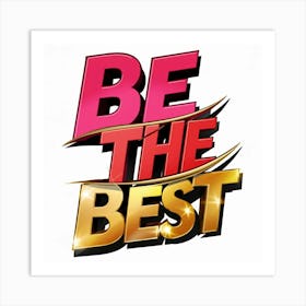 Be The Best 5 Art Print