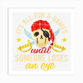 Pirate All Fun And Games Until Someone Loses An Eye Art Print