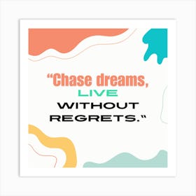 Chase Dreams Live Without Regrets Art Print