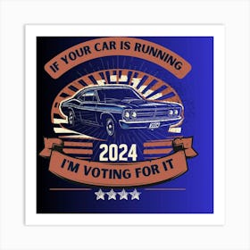 If Your Car Is Running 2020 I'M Voting For It Art Print