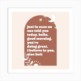 Just In Case No One Told You Today. Hello, Good Morning, You're Doing Great, I Believe In You, Nice Butt Boho Arch 1 Art Print