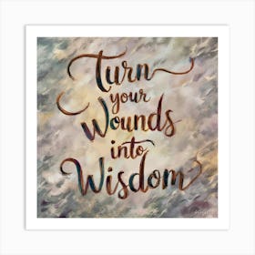 Turn Your Wounds Into Wisdom 1 Art Print