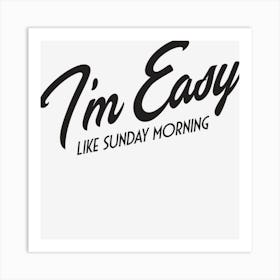 I M Easy Like Sunday Morning Art Print