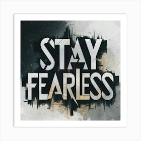 Stay Fearless 1 Art Print