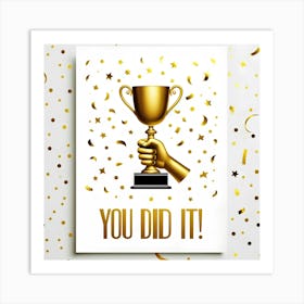 You Did It Art Print