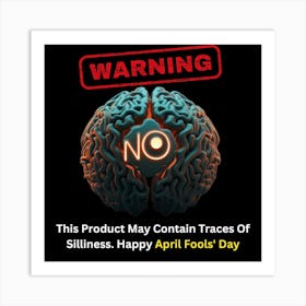 Warning: This product may contain traces of silliness. Happy April Fools' Day 1 Art Print