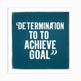 Determination To Achieve Goal 1 Art Print