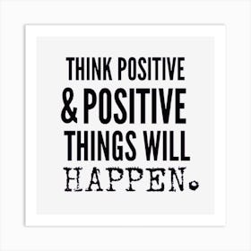 Think Positive And Positive Things Will Happen Art Print