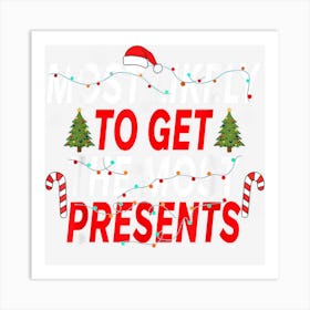 Most Likely To Get The Most Presents Christmas Xmas Lights 1 Art Print