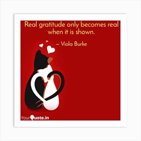 Real Gratitude Only Becomes Real When It Is Shown Art Print