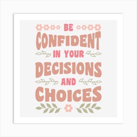 Be Confident In Your Decisions And Choices Art Print