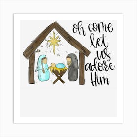 Oh Come Let Us Adore Him Christmas Funny Jesus Lover Art Print