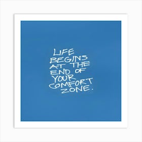 Life Begins At The End Of Your Comfort Zone Art Print