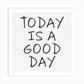 Today Is A Good Day Art Print