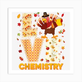 Love Chemistry Dabbing Turkey Thanksgiving Teacher Fall 1 Art Print