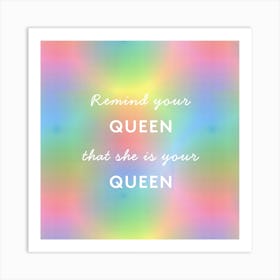 Remind Your Queen Art Print