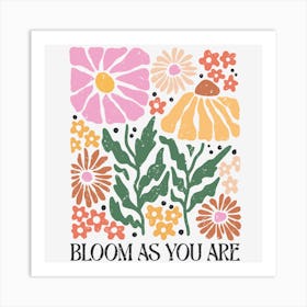 Bloom As You Are Art Print