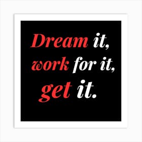 Dream It, Work For It, Get It 1 Art Print