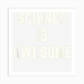 Science Is Awesome Funny Scientist Teacher Student Art Print