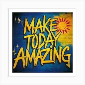 Make Today Amazing Art Print