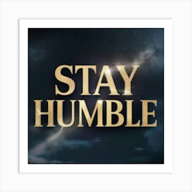 Stay Humble 1 Art Print