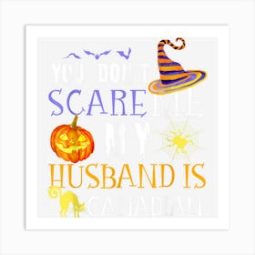 You Dont Scare My Husband Is Canadian Fun Saying Halloween Art Print