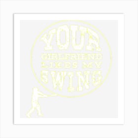 Your Girlfriend Likes My Swing Funny Baseball Art Print