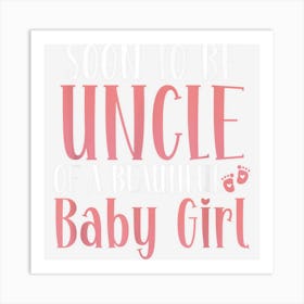 Soon To Be Uncle Of A Beautiful Baby Girl Birthday Party Art Print