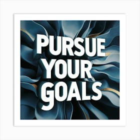 Pursue Your Goals 1 Art Print