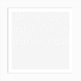 My Grandpa And I Got In Trouble Today Funny Gift Art Print