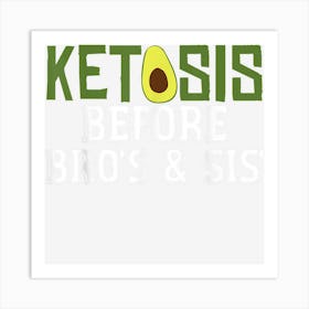 Ketosis Before Bros Sis Joke Saying Keto Diet Art Print