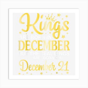 Kings Are Born In Dec But Real Kings Are Born On December 21 Art Print