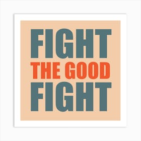 Fight The Good Fight Teal And Orange Square Art Print