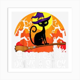 Yes I Can Drive A Stick Black Cat Witch Halloween Art Print