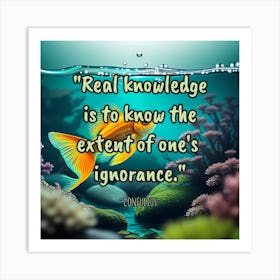 Real Knowledge Is To Know The Extent Of One'S Ignorance Art Print