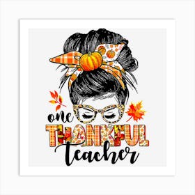 One Thankful Teacher Messy Bun Pumpkin Thanksgiving Gifts Art Print