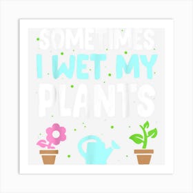 Sometimes I Wet My Plants Vintage Flower Funny Gardening Art Print