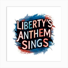 Liberty'S Anthem Sings Art Print