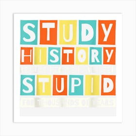 Study History Realize People Have Been Stupid Art Print